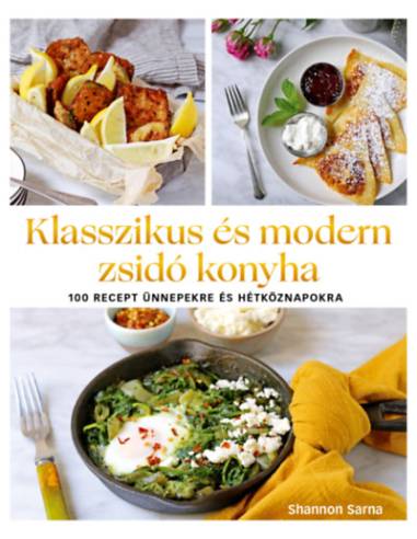 Klasszikus és modern zsidó konyha - 100 recept ünnepekre és hétköznapokra