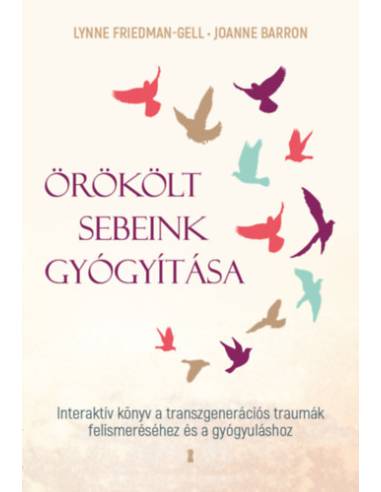 Örökölt sebeink gyógyítása - Interaktív könyv a transzgenerációs traumák felismeréséhez és a gyógyuláshoz