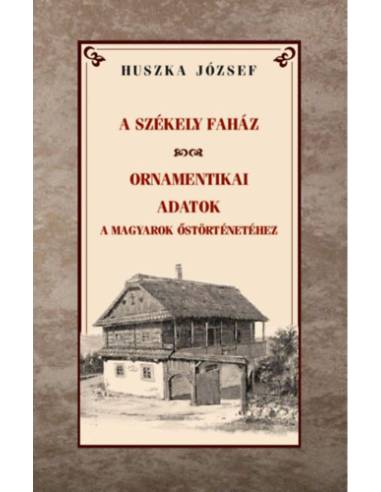 A székely faház - Ornamentikai adatok a magyarok őstörténetéhez