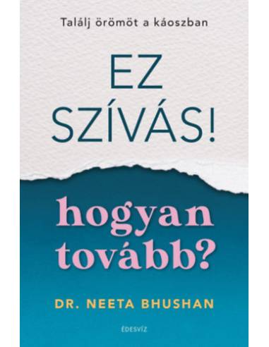 Ez szívás - hogyan tovább? - Találj örömöt a káoszban