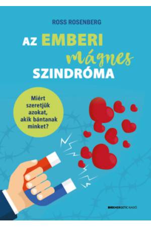 Az emberi mágnes szindróma - Miért szeretjük azokat, akik bántanak minket?