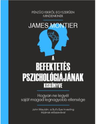 A befektetés pszichológiájának kiskönyve - Hogyan ne legyél saját magad legnagyobb ellensége
