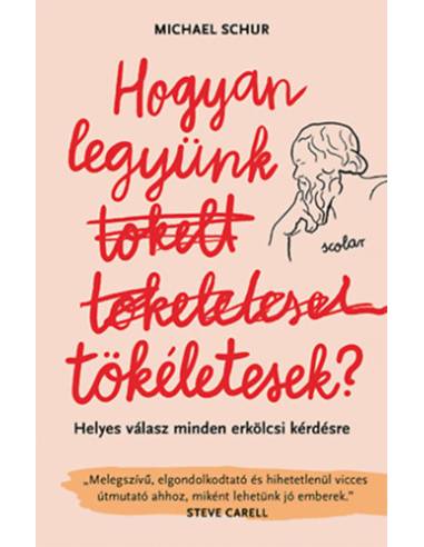 Hogyan legyünk tökéletesek - Helyes válasz minden erkölcsi kérdésre