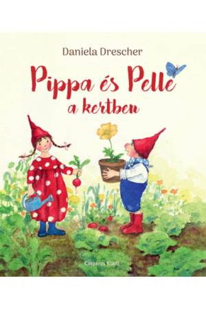 Pippa és Pelle a kertben - Daniela Drescher