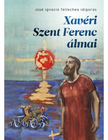 Xavéri Szent Ferenc álmai