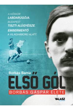 Első gól - Borbás Gáspár élete