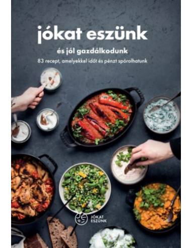 Jókat eszünk és jól gazdálkodunk - 83 recept, amelyekkel időt és pénzt spórolhatunk