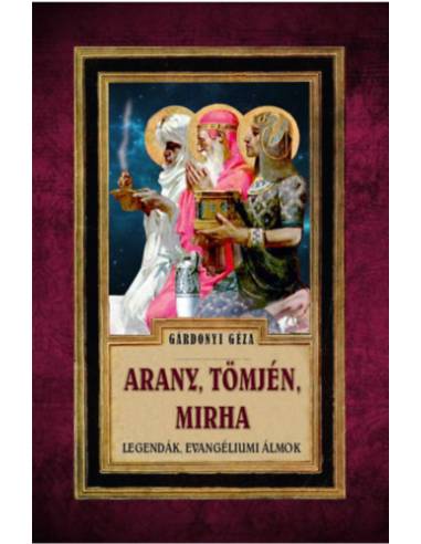 Arany, tömjén, mirha - Legendák, evangéliumi álmok