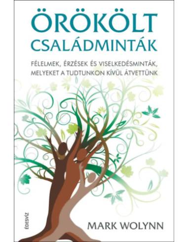 Örökölt családminták - puhatáblás - Félelmek, érzések és viselkedésminták, melyeket a tudtunkon kívül átvettünk