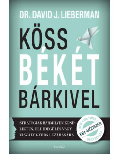 Köss békét bárkivel - Stratégiák bármilyen konfliktus, elhidegülés vagy viszály gyors lezárására