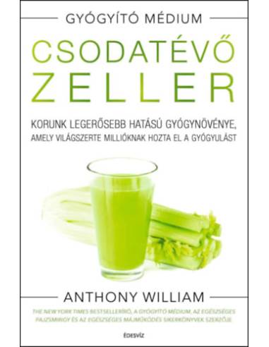 Csodatévő zeller - puhatáblás - Korunk legerősebb hatású gyógynövénye, amely világszerte millióknak hozta el a gyógyulást