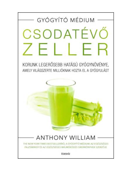 Csodatévő zeller - puhatáblás - Korunk legerősebb hatású gyógynövénye, amely világszerte millióknak hozta el a gyógyulást