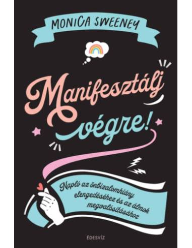 Manifesztálj végre! - Napló az önbizalomhiány elengedéséhez és az álmok megvalósításához