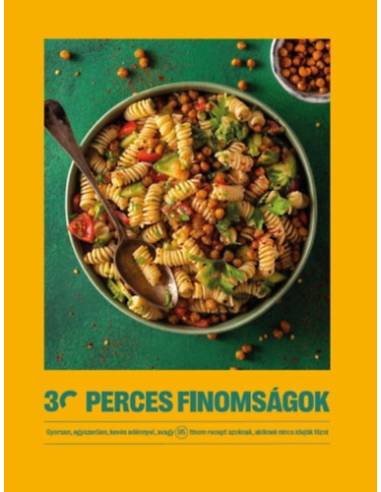30 perces finomságok - Gyorsan, egyszerűen, kevés edénnyel, avagy 95 finom recept azoknak, akiknek nincs idejük főzni