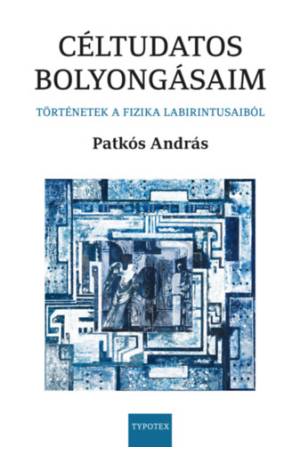 Céltudatos bolyongásaim - Történetek a fizika labirintusaiból