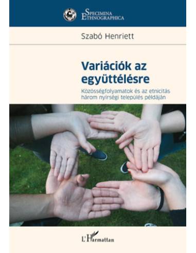 Variációk az együttélésre - Közösségfolyamatok és az etnicitás három nyírségi település példáján