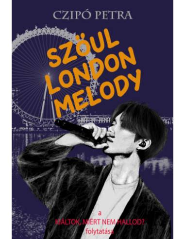 Szöul London Melody - A Kiáltok, miért nem hallod? folytatása