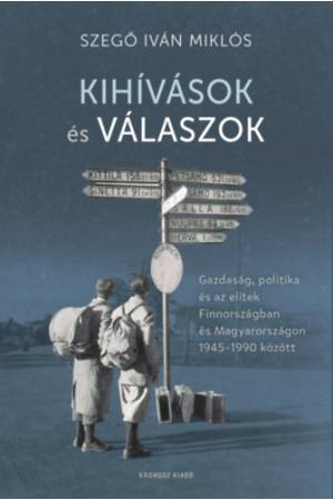 Kihívások és válaszok - Gazdaság, politika és az elitek Finnországban és Magyarországon 1945-1990