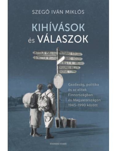 Kihívások és válaszok - Gazdaság, politika és az elitek Finnországban és Magyarországon 1945-1990