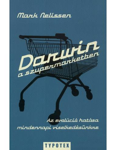 Darwin a szupermarketben - Az evolúció hatása mindennapi viselkedésünkre
