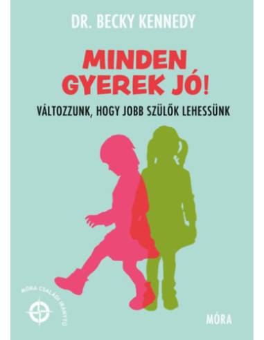 Minden gyerek jó! - Változzunk, hogy jobb szülők lehessünk