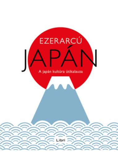 Ezerarcú Japán - A japán kultúra útikalauza