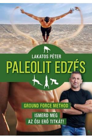 Paleolit edzés - új kiadás - Ground Force Method - Ismerd meg az ősi erő titkát! 2