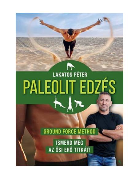Paleolit edzés - új kiadás - Ground Force Method - Ismerd meg az ősi erő titkát!