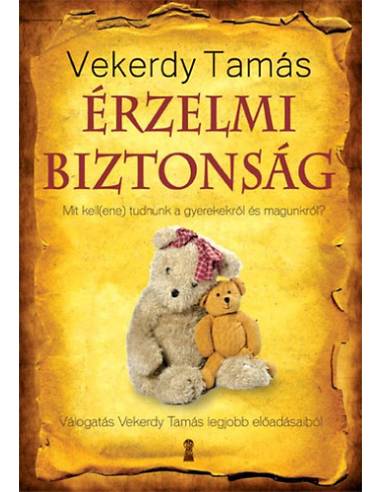 Érzelmi biztonság - Mit kell(ene) tudnunk a gyerekekről és magunkról?