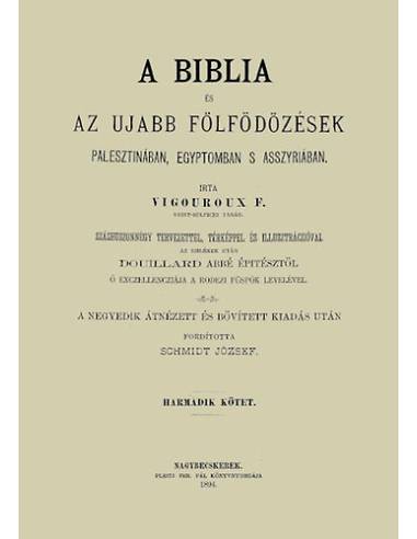 A Biblia és az ujabb fölfödözések Palesztinában, Egyiptomban s Asszyriában - Harmadik kötet - Vigouroux F. Fulcran Grégoire