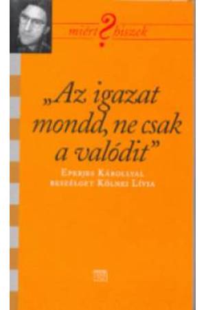"Az igazat mondd, ne csak a valódit" - Eperjes Károllyal beszélget Kölnei Éva