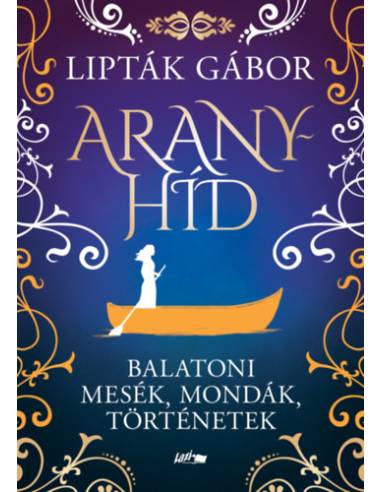 Aranyhíd - Balatoni mesék, mondák, történetek