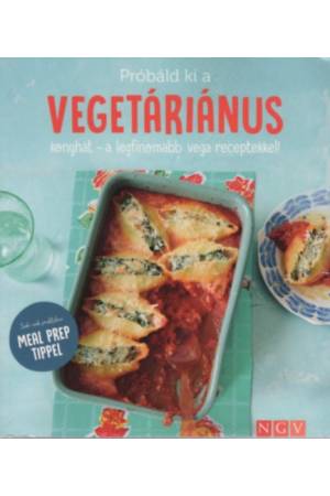 Próbáld ki a vegetáriánus konyhát - a legfinomabb vega receptekkel! - Sok-sok praktikus MEAL PREP TIPPEL