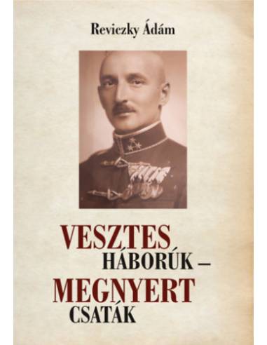 Vesztes háborúk - megnyert csaták - Emlékezés Reviczky Imre ezredesre