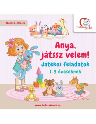 Anya, játssz velem! - Játékos feladatok 1-3 éveseknek