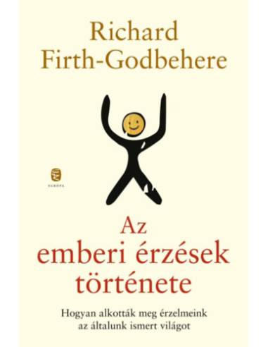 Az emberi érzések története - Hogyan alkották meg érzelmeink az általunk ismert világot