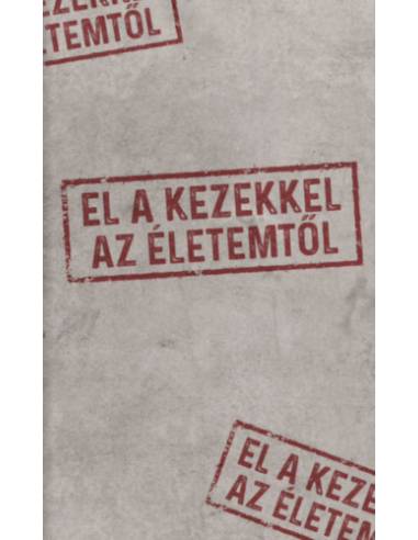 El a kezekkel az életemtől