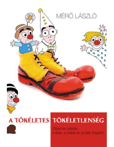 A tökéletes tökéletlenség - Ötperces esszék a lélek, a matek és az élet dolgairól