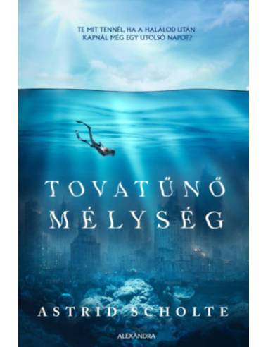 Tovatűnő mélység - Te mit tennél, ha a halálod után kapnál még egy utolsó napot?