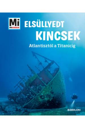 Elsüllyedt kincsek - Atlantisztól a Titanicig - Mi micsoda