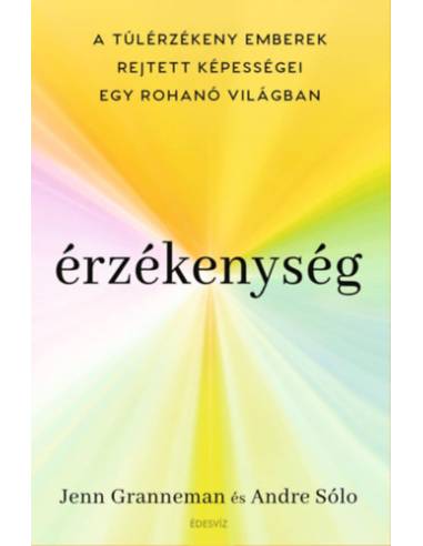 Érzékenység - A túlérzékeny emberek rejtett képességei egy rohanó világban