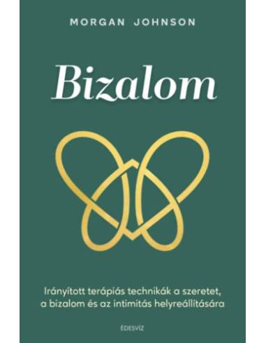 Bizalom - Irányított terápiás technikák a szeretet, a bizalom és az intimitás helyreállítására