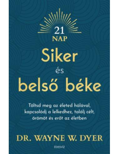 Siker és belső béke - Töltsd meg az életed hálával, kapcsolódj a lelkedhez, találj célt, örömöt és erőt az életben