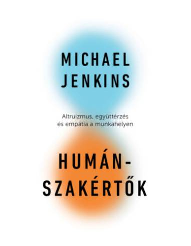 Humánszakértők - Altruizmus, együttérzés és empátia a munkahelyen
