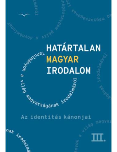 Határtalan magyar irodalom III. - Az identitás kánonjai