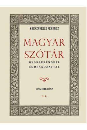 Magyar szótár gyökérrenddel és deákozattal - Második rész