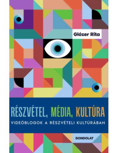 Részvétel, média, kultúra - Videóblogok a részvételi kultúrában