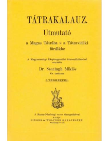 Tátrakalauz - Utmutató a Magas Tátrába s a Tátravidéki fürdőkbe - Dr. Szontagh Miklós