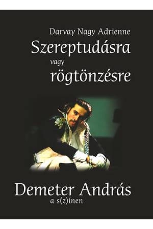 Szereptudásra vagy rögtönzésre - Demeter András a s(z)ínen