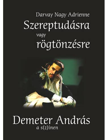 Szereptudásra vagy rögtönzésre - Demeter András a s(z)ínen